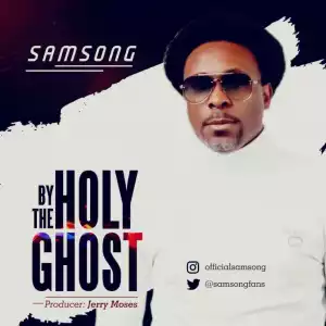 Samsong - By The Holy Ghost